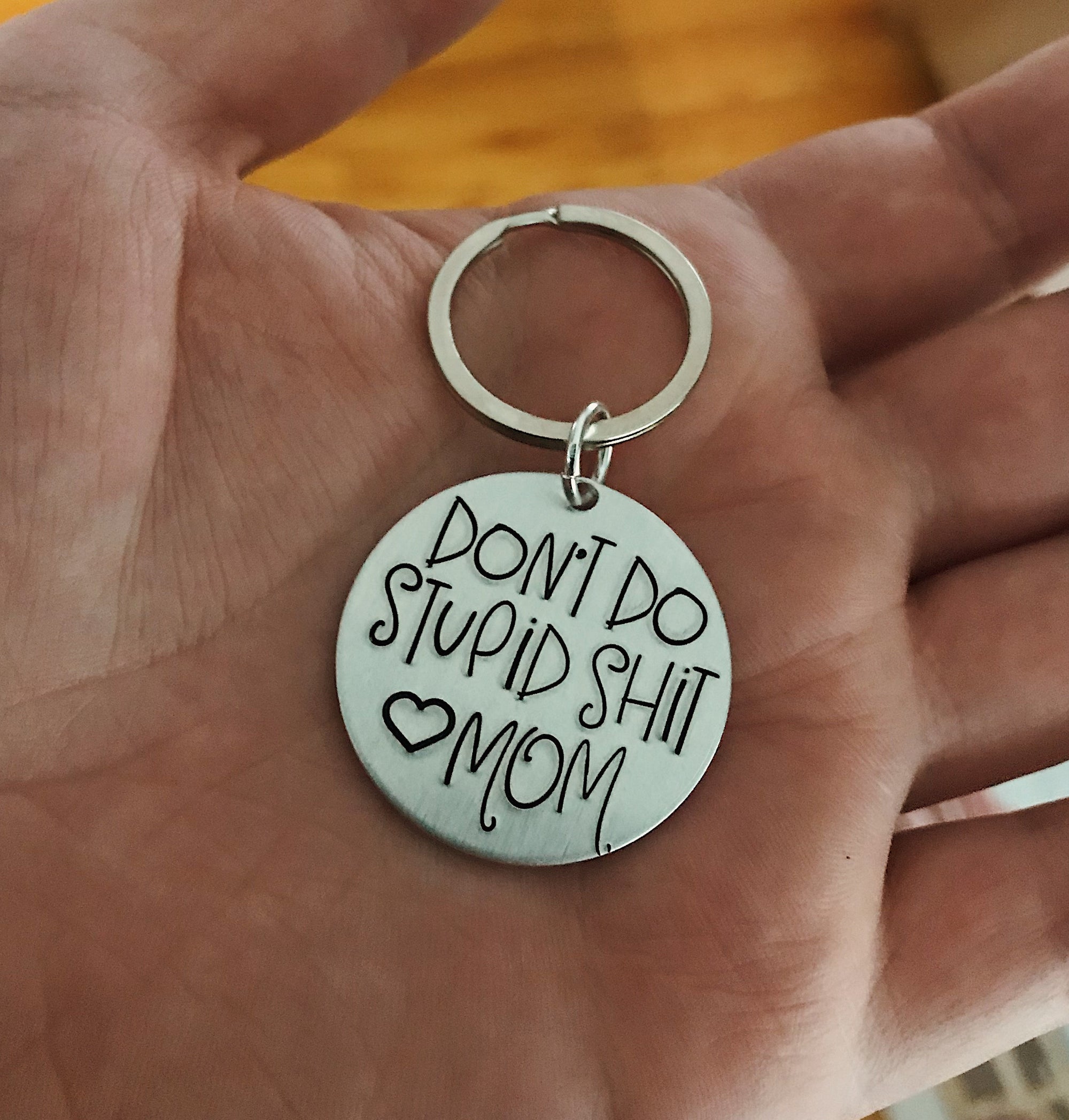 Don't do stupid shit. Love, Mom - Hand Stamped Keychain